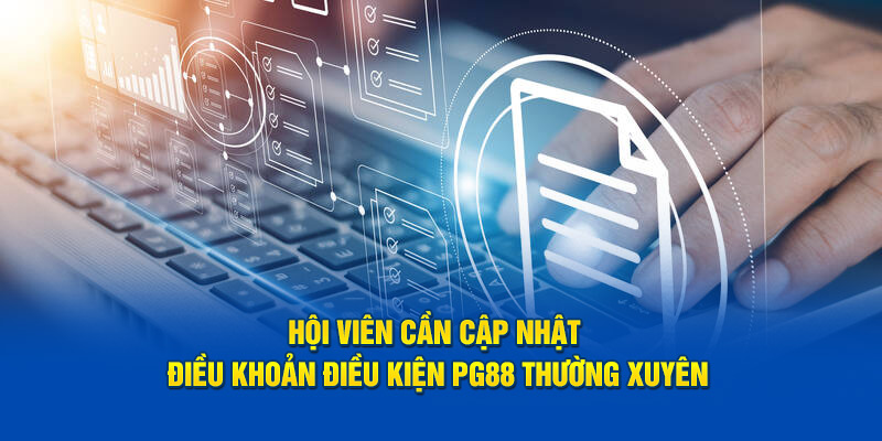 Hội viên cần cập nhật điều khoản điều kiện PG88 thường xuyên